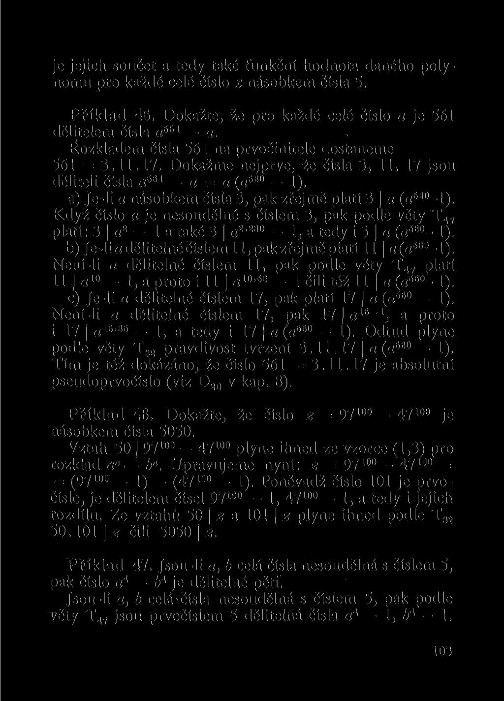 je jejich součet a tedy také funkční hodnota daného polynomu pro každé celé číslo x násobkem čísla 5. Příklad 45. Dokažte, že pro každé celé číslo a je 561 dělitelem čísla a 881 a.