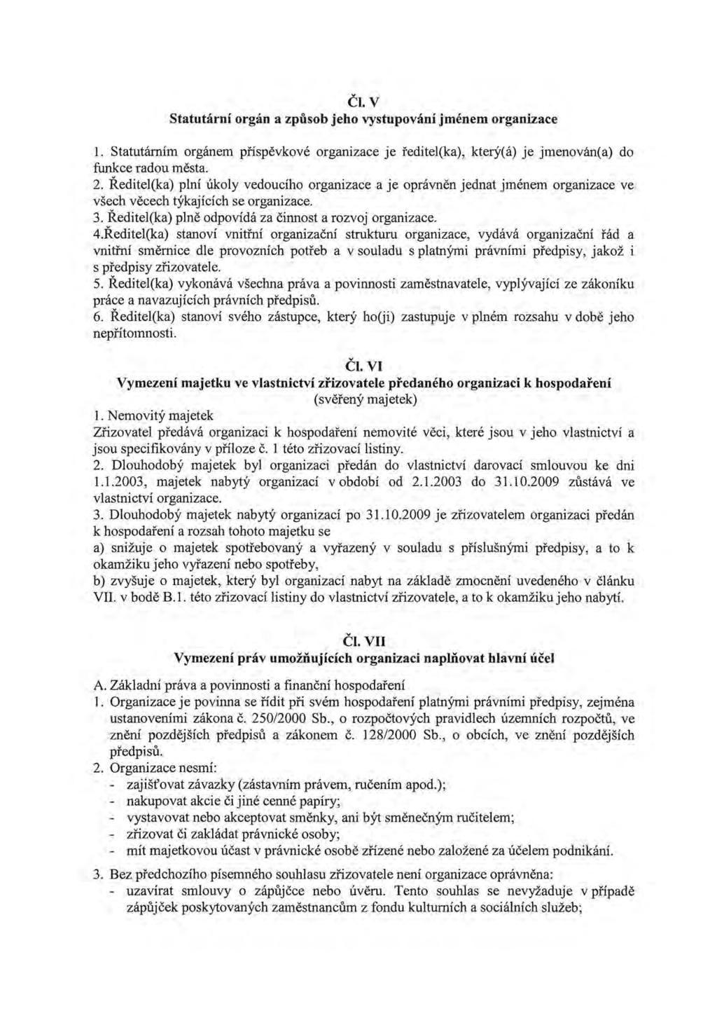 Čl. v Statutární orgán a způsob jeho vystupování jménem organizace 1. Statutárním orgánem příspěvkové organizace je ředitel(ka), který(á) je jmenován(a) do funkce radou města. 2.