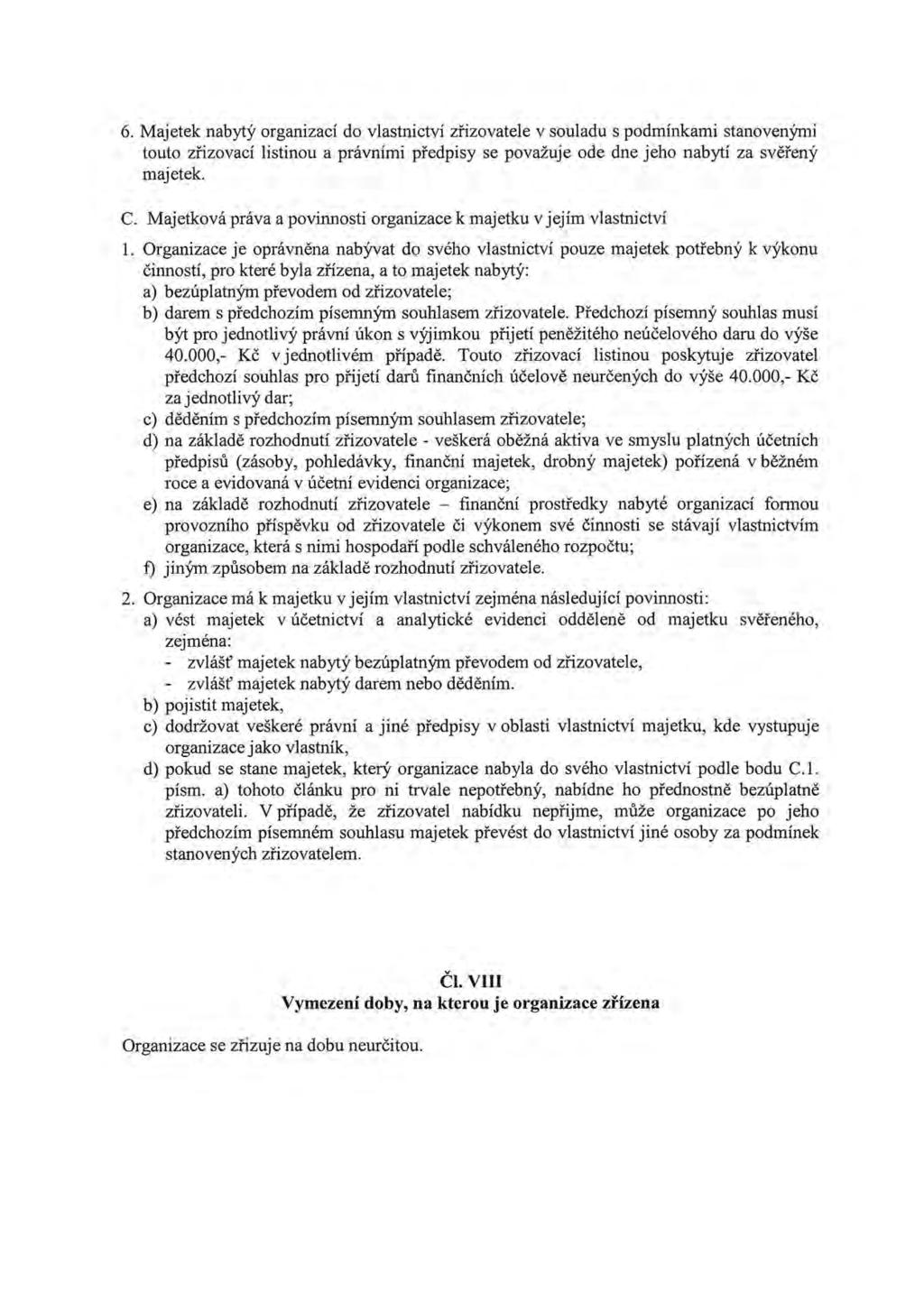 6. Majetek nabytý organizací do vlastnictví zřizovatele v souladu s podmínkami stanovenými touto zřizovací listinou a právními předpisy se považuje ode dne jeho nabytí za svěřený majetek. C.