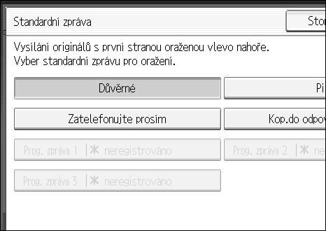 Dalçí funkce vysílání E Vyberte standardní zprávu k orazítkování, a pak stisknìte [OK]. 2 Vybraná standardní zpráva je zobrazena nad zvîraznìnîm [Standardní zpráva]. F Stisknìte dvakrát tlaèítko [OK].