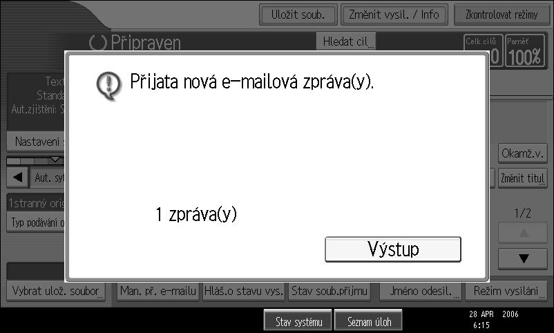 Pøíjem dokumentù internetového faxu Ruèní pøíjem e-mailù Následující pokyny popisují pøíjem faxu s ruèním pøístupem na poçtovní server. Dùleôité Nejprve je tøeba naprogramovat funkci Man.pøíj.e-mailu pro nìkteré tlaèítko rychlého ovládání.