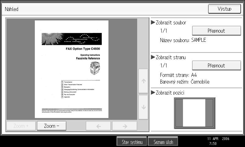 Odeslání uloôeného souboru C Prohlédnìte si náhled. Stisknutím tlaèítka [Zoom +] nebo [Zoom -] lze obraz náhledu zmençit nebo zvìtçit. Stisknutím tlaèítka [ ] [ ] [ ] [ ] lze obraz náhledu posunout.