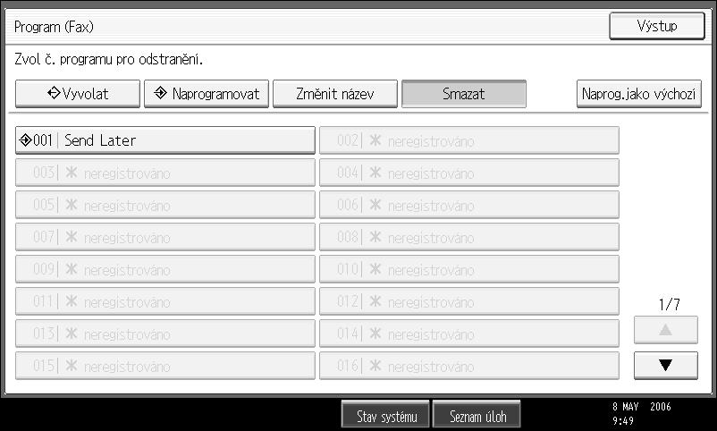 Dodatek Odstranìní programu Následující kroky slouôí ke smazání nepotøebného programu: A Zkontrolujte, zda je zaøízení v reôimu faxování a displej v pohotovostním reôimu.