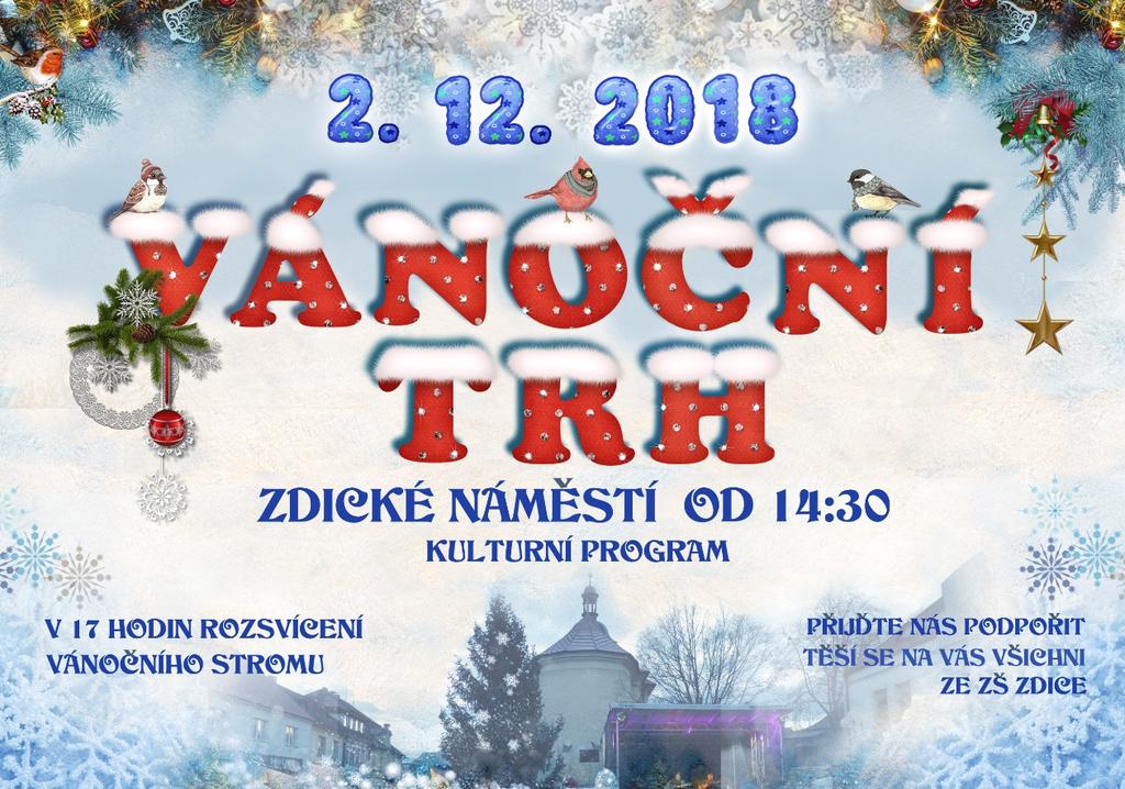 KULTURA Adventní trhy Společenský klub Zdice a kulturní komise města zvou na tradiční ADVENTNÍ TRHY ZŠ A ROZSVĚCENÍ VÁNOČNÍHO STROMU Datum: 2.