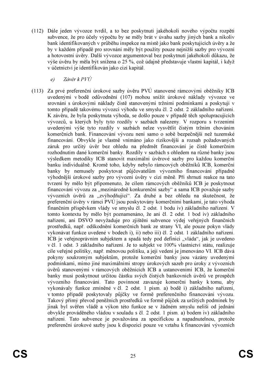 (112) Dále jeden vývozce tvrdil, a to bez poskytnutí jakéhokoli nového výpočtu rozpětí subvence, že pro účely výpočtu by se měly brát v úvahu sazby jiných bank a nikoliv bank identifikovaných v