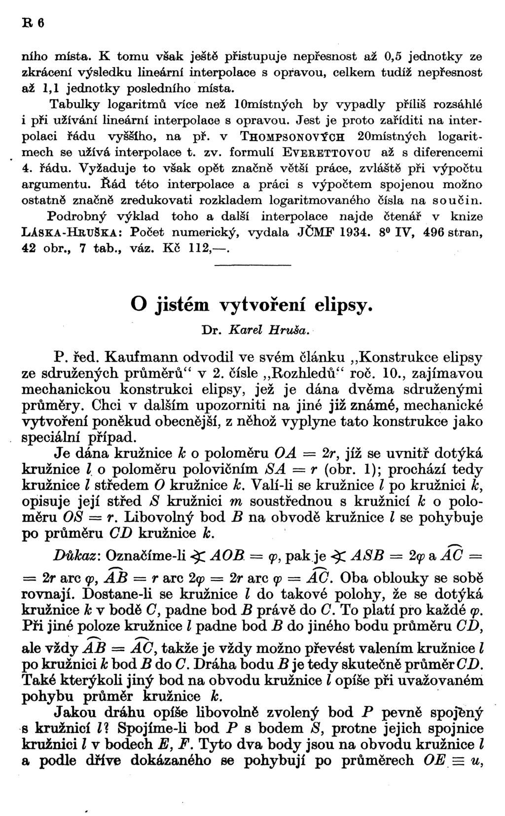 B6 ního místa. K tomu však ještě přistupuje nepřesnost až 0,5 jednotky ze zkrácení výsledku lineární interpolace s opravou, celkem tudíž nepřesnost až 1,1 jednotky posledního místa.