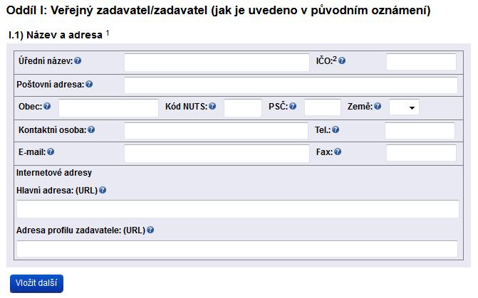 Oddíl I. - Veřejný zadavatel/zadavatel (jak je uvedeno v původním oznámení) I.1) Název a adresa tento oddíl lze opakovat až 200x ( 7 a 8 ZZVZ) I.