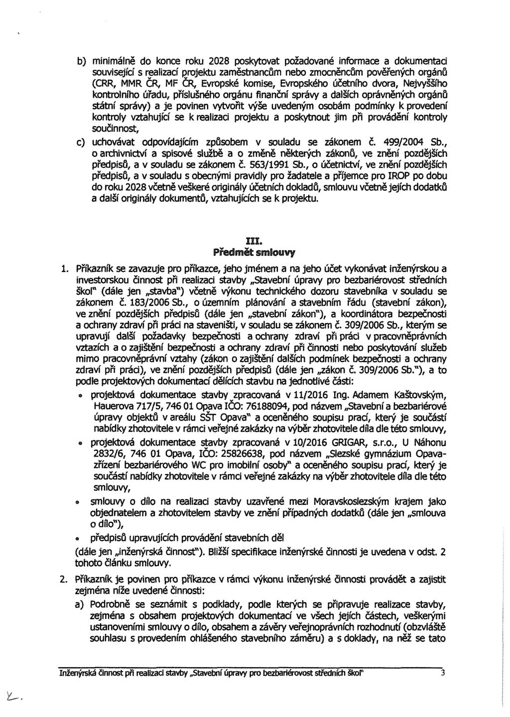 b) minimálně d knce rku 2028 pskytvat pžadvané infrmace a dkumentaci suvisející s realizací prjektu zaměstnancům neb zmcněncům pvěřených rgánů (CRR, MMR ČR, MF ČR, Evrpské kmise.