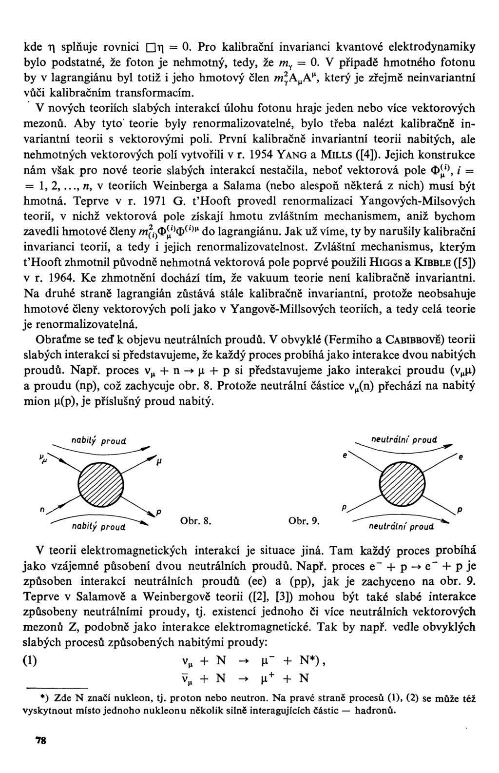 kde r splňuje rovnici Dr = 0. Pro kalibrační invarianci kvantové elektrodynamiky bylo podstatné, že foton je nehmotný, tedy, že m^ = 0.