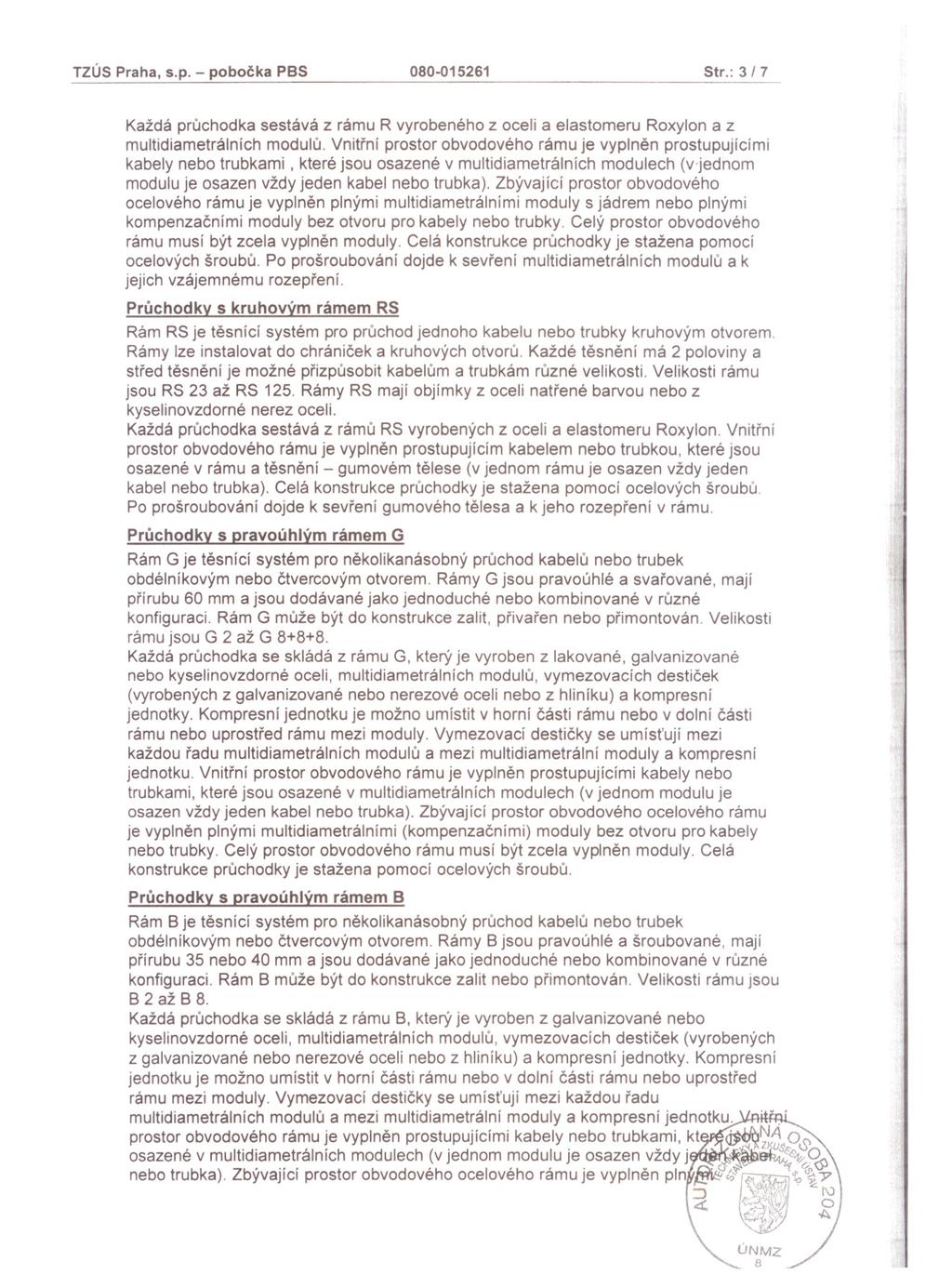 TZÚS Praha, s.p. - pobocka PBS 080-015261 Str.: 3 I 7 Každá pruchodka sestává z rámu R vyrobeného z oceli a elastomeru Roxylon a z multidiametrálních modulu.