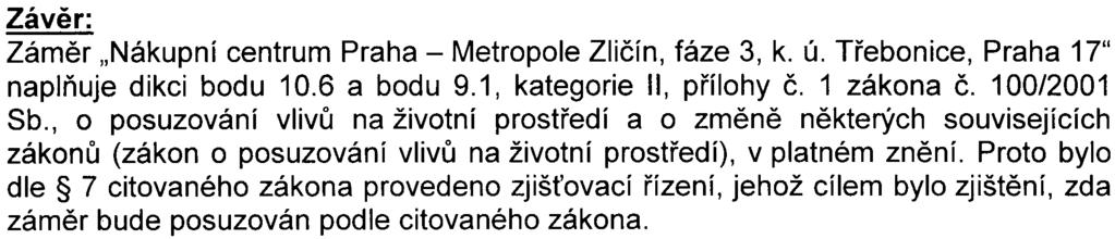 10 Závìr: Zámìr "Nákupní centrum Praha - Metropole Zlièín, fáze 3, k. Ú. Tøebonice, Praha 17" naplòuje dikci bodu 10.6 a bodu 9.1, kategorie II, pøílohy È. 1 zákona è. 100/2001 Sb.