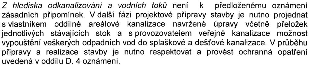 Z akustického hlediska bez pøipomínek. Z hlediska mìstské zelenì HMP sdìluje, že je doložen výpoèet KZ a je proveden v souladu s metodickým pokynem.