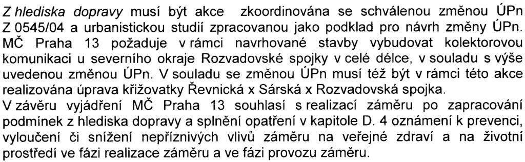 Zhoršení imisní situace se projeví zejména v oblasti plánovaného parkovacího domu a v okolí kolem nové odjezdové trasy na Rozvadovskou spojku, tedy v oblasti mimo obytnou zástavbu.