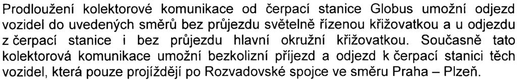 8 Prodloužení kolektorové komunikace od èerpací stanice Globus umožní odjezd vozidel do uvedených smìrù bez prùjezdu svìtelnì øízenou køižovatkou a u odjezdu z èerpací stanice i bez prùjezdu hlavní