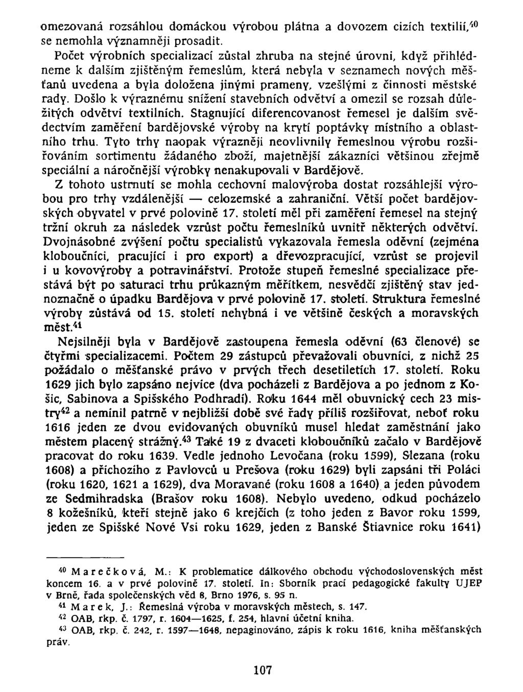 omezovaná rozsáhlou domáckou výrobou plátna a dovozem cizích textilií/' 0 se nemohla významněji prosadit.
