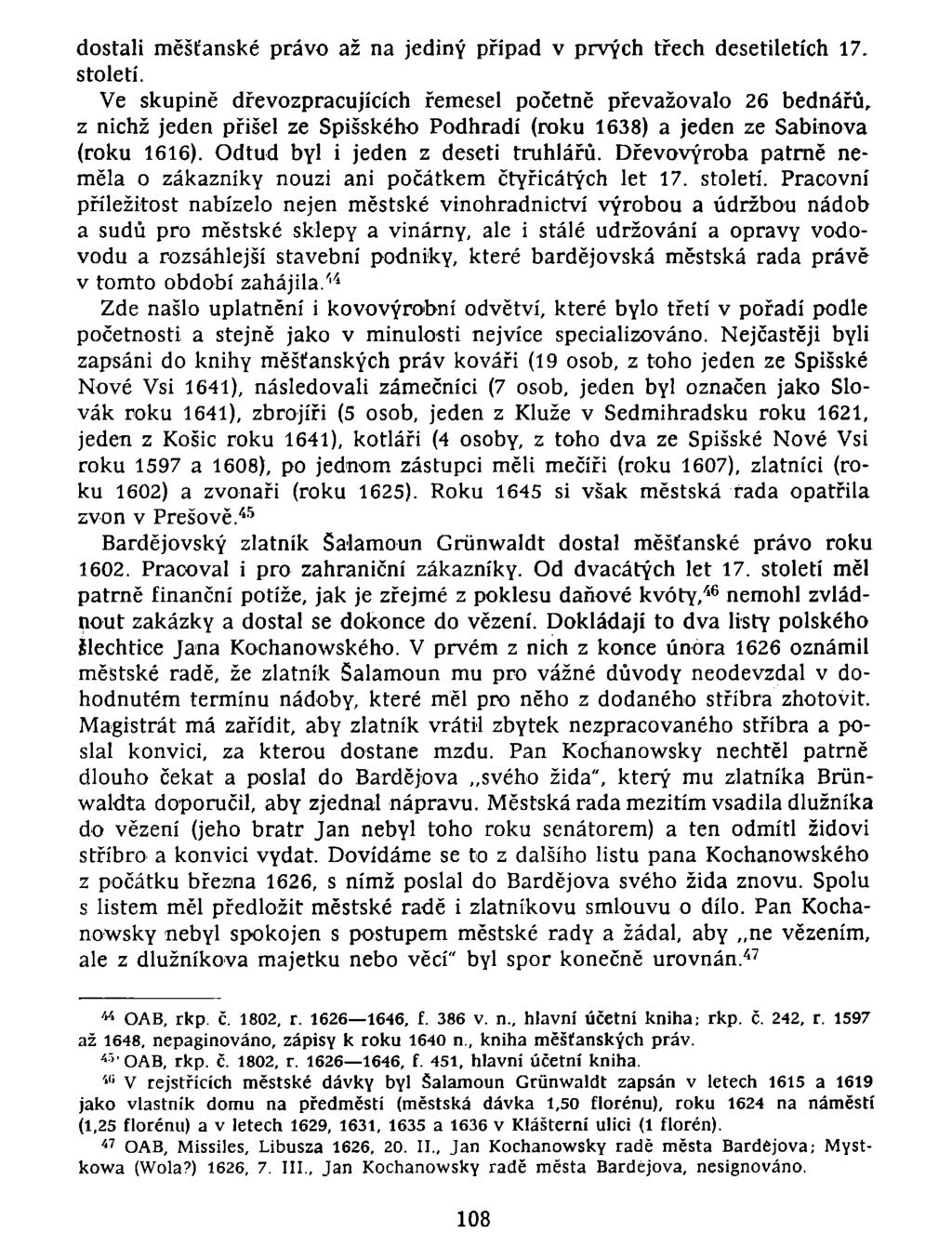 dostali měšťanské právo až na jediný případ v prvých třech desetiletích 17. století.
