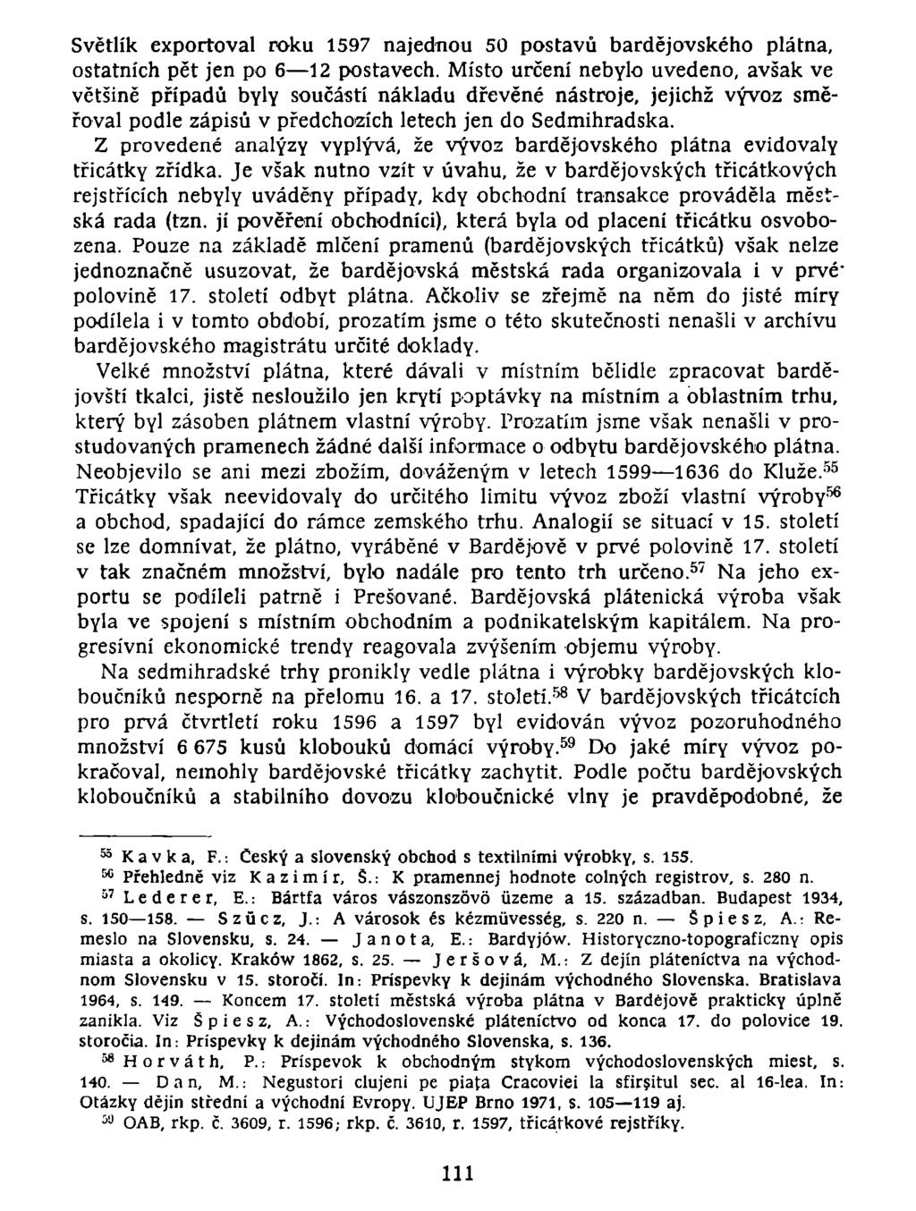 Světlík exportoval roku 1597 najednou 50 postavů bardějovského plátna, ostatních pět jen po 6 12 postavech.