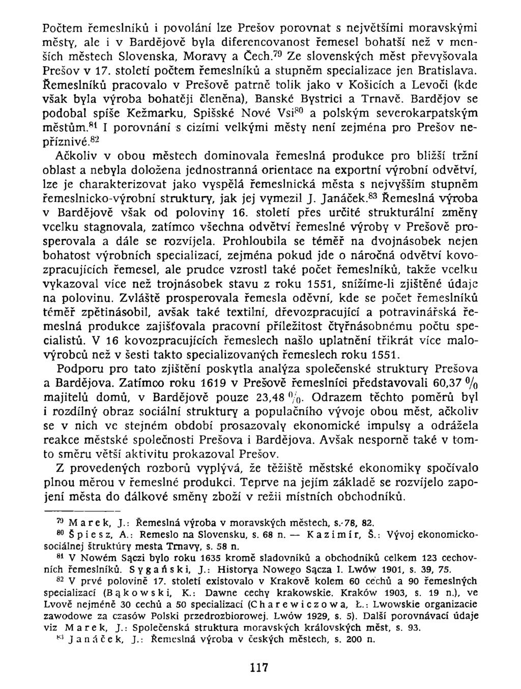Počtem řemeslníků i povolání lze Prešov porovnat s největšími moravskými městy, ale i v Bardejově byla diferencovanost řemesel bohatší než v menších městech Slovenska, Moravy a Čech.