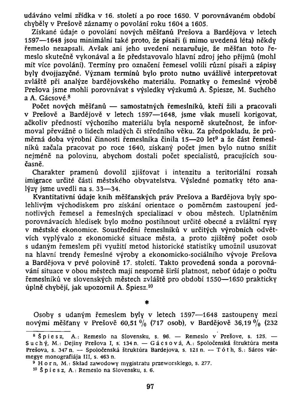 udáváno velmi zřídka v 16. století a po roce 1650. V porovnávaném období chyběly v Prešově záznamy o povolání roku 1604 a 1605.