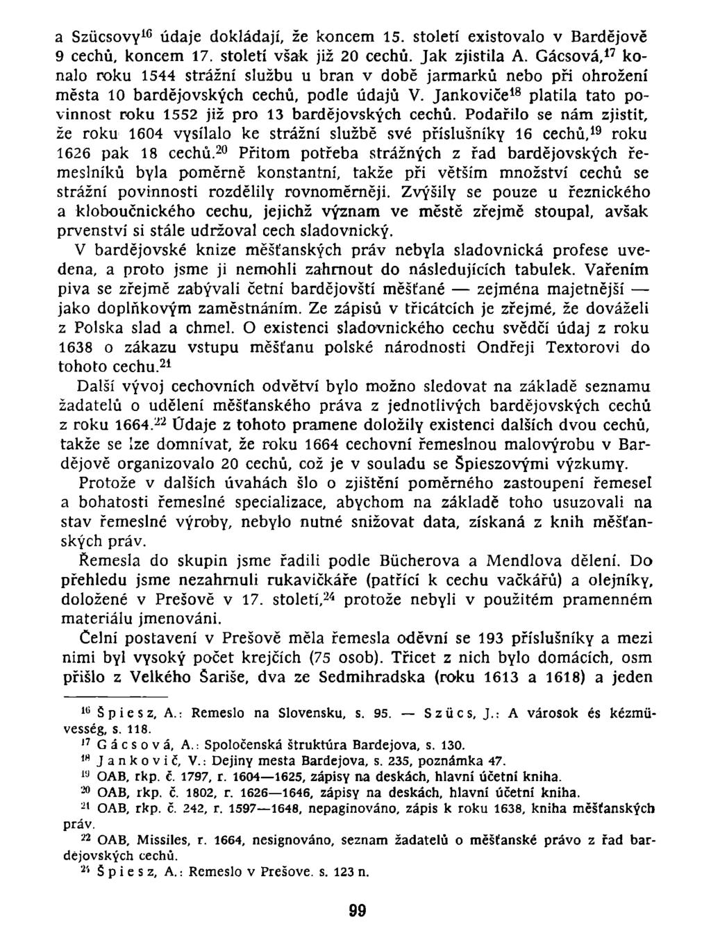 a Szucsovy 10 údaje dokládají, že koncem 15. století existovalo v Bardejově 9 cechů, koncem 17. století však již 20 cechů. Jak zjistila A.