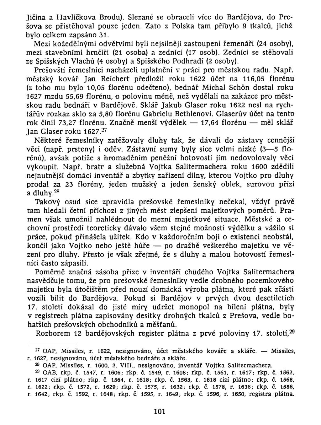 Jičína a Havlíčkova Brodu). Slezané se obraceli více do Bardejova, do Prešova se přistěhoval pouze jeden. Zato z Polska tam přibylo 9 tkalců, jichž bylo celkem zapsáno 31.