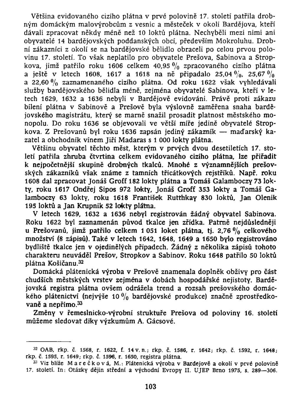Většina evidovaného cizího plátna v prvé polovině 17. století patřila drobným domáckým malovýrobcům z vesnic a městeček v okolí Bardejova, kteří dávali zpracovat někdy méně než 10 loktů plátna.