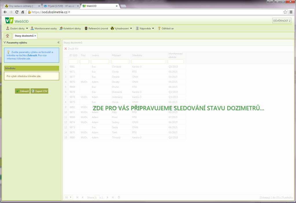 Vyhodnocení Připravujeme sledování stavu dozimetrů: Připravený datum, kdy je dozimetr vynulován, zkompletován, přiřazen osobě a období Odeslaný datum odeslání zákazníkovi a kód pro sledování zásilek