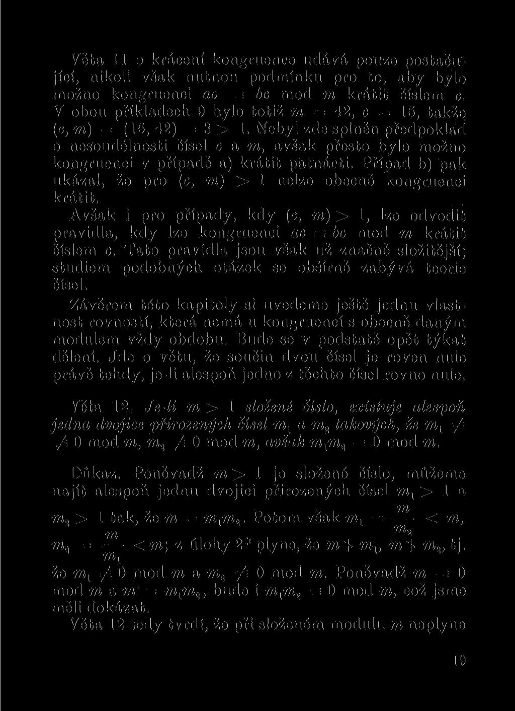 Věta 11 o krácení kongruence udává pouze postačující, nikoli však nutnou podmínku pro to, aby bylo možno kongruenci ac = bc mod m krátit číslem c.