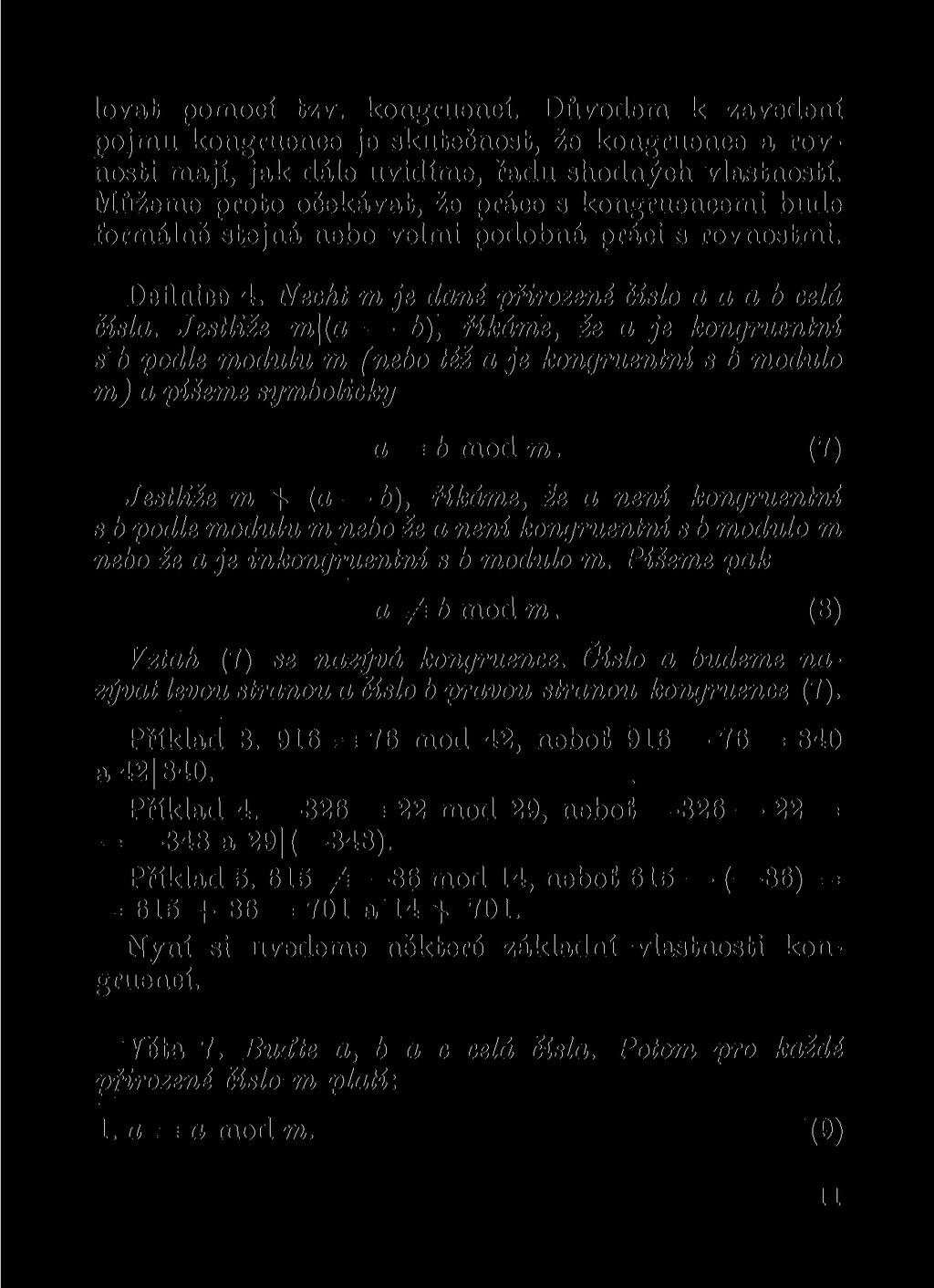 lovat pomocí tzv. kongruencí. Důvodem k zavedení pojmu kongruence je skutečnost, že kongruence a rovností mají, jak dále uvidíme, řadu shodných vlastností.