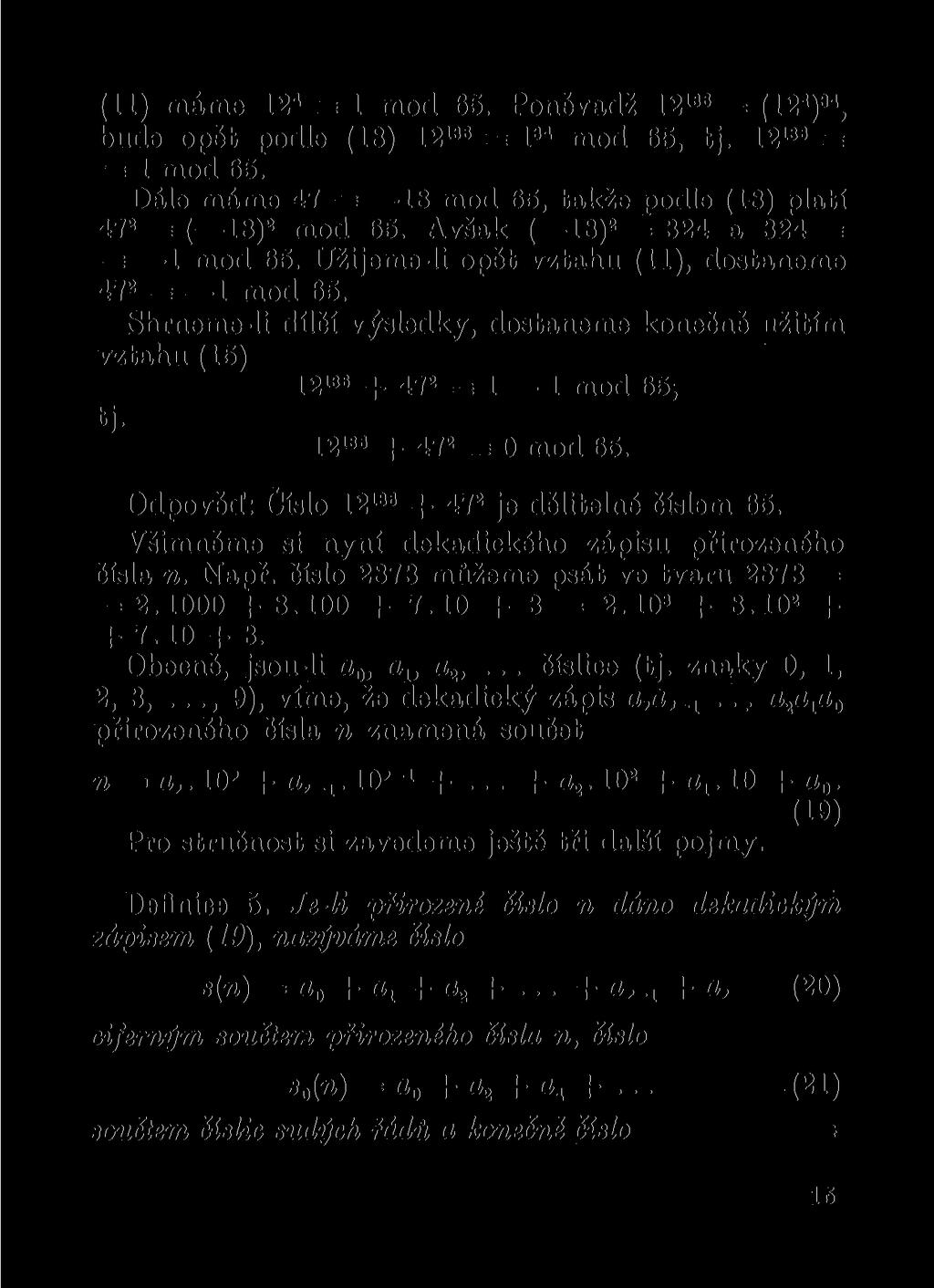 (11) máme 12 4 = 1 mod 65. Poněvadž 12 136 = (12 1 ) 34, bude opět podle (18) 12 13 «= l 34 mod 65, tj. 12 1M = = 1 mod 65. Dále máme 47 = 18 mod 65, takže podle (18) platí 47 2 = ( 18) 2 mod 65.