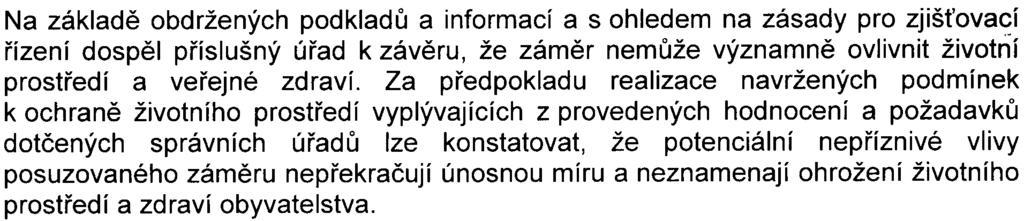 - 7 - Na základì obdržených podkladù a informací a s ohledem na zásady pro zjiš ova~í øízení dospìl pøíslušný úøad k závìru, že zámìr nemùže významnì ovlivnit životní prostøedí a veøejné zdraví.