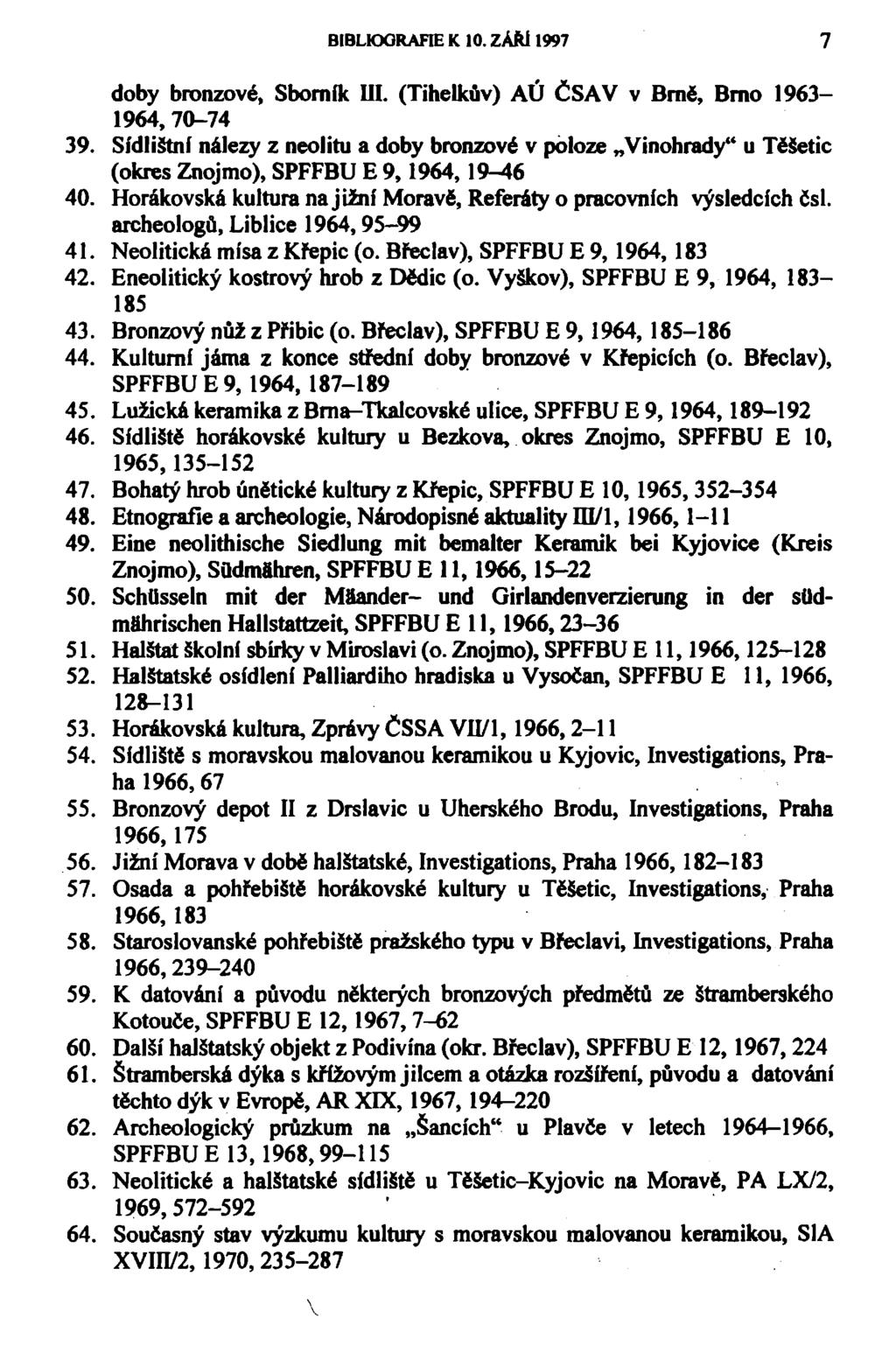 BIBLIOGRAFIE K 10. ZÁŘJ 1997 7 doby bronzové, Sborník III. (Tihelkův) AÚ ČSAV v Brně, Brno 1963-1964, 70-74 39.