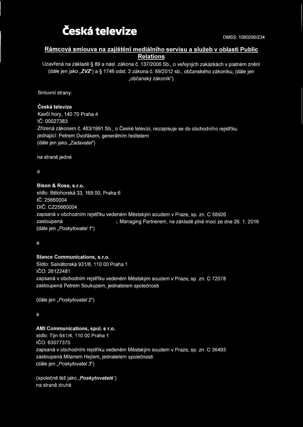 , občanského zákoníku, (dále jen občanský zákoník ) Smluvní strany: Česká televize Kavčí hory, 140 70 Praha 4 IČ :00027383 Zřízená zákonem č. 483/1991 Sb.