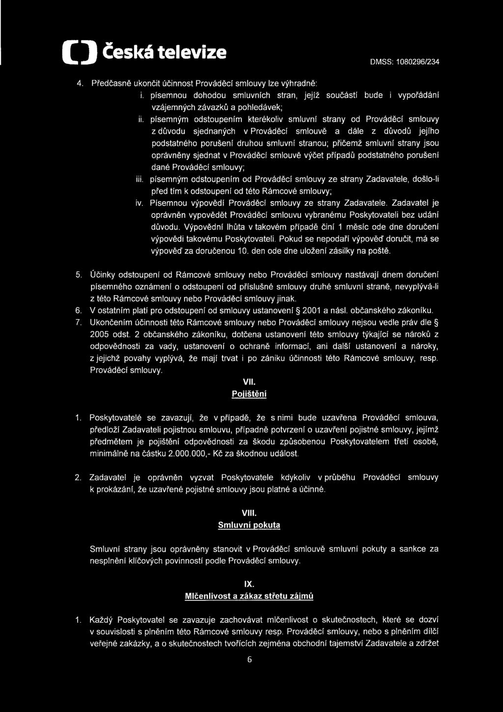 písemným odstoupením kterékoliv smluvní strany od Prováděcí smlouvy z důvodu sjednaných v Prováděcí smlouvě a dále z důvodů jejího podstatného porušení druhou smluvní stranou; přičemž smluvní strany