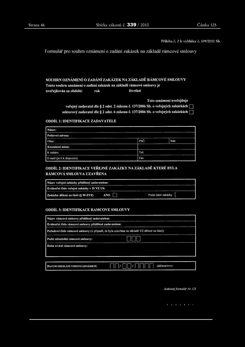 Strana 4682 Sbírka zákonů č. 339 / 2010 Částka 125 Příloha č. 2 k vyhlášce č. 339/2010 Sb.