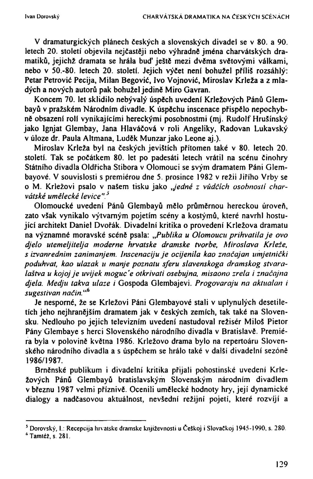 Ivan Dorovský CHARVÁTSKÁ DRAMATIKA NA ČESKÝCH SCÉNÁCH V dramaturgických plánech českých a slovenských divadel se v 80. a 90. letech 20.