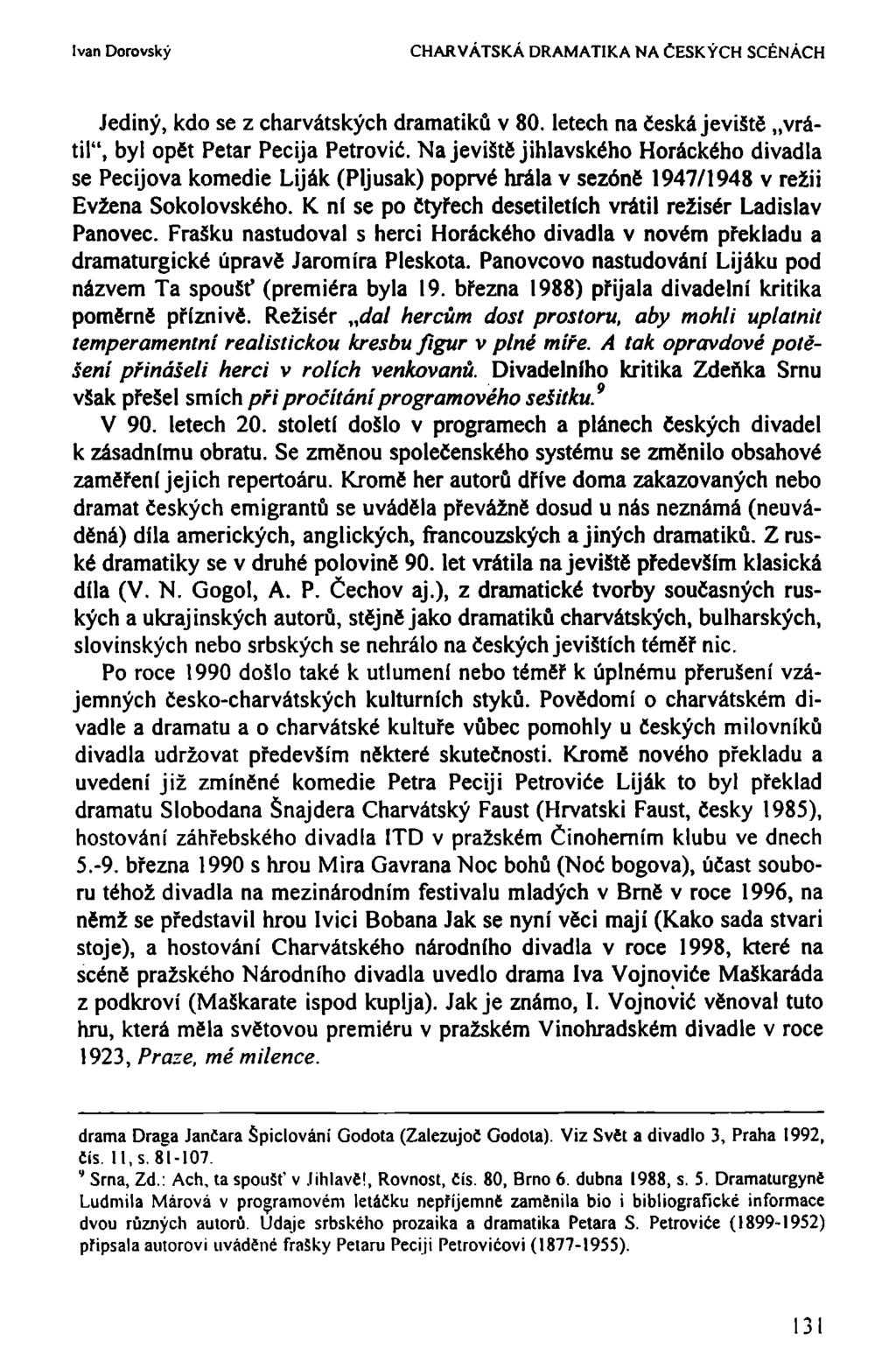 Ivan Dorovský CHARVÁTSKÁ DRAMATIKA NA ČESKÝCH SCÉNÁCH Jediný, kdo se z charvátských dramatiků v 80. letech na česká jeviště vrátil", byl opět Petar Pecija Petrovič.