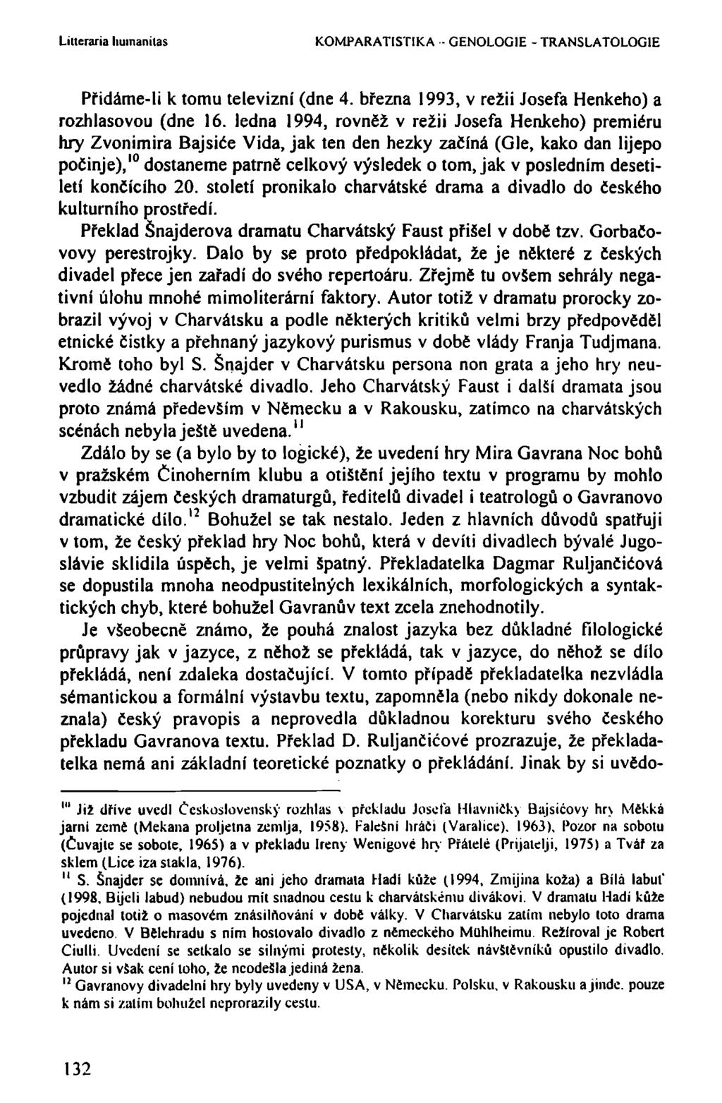 Luterána huinanilas KOMPARATISTIKA - GENOLOGIE - TRANSLATOLOG1E Přidáme-li k tomu televizní (dne 4. března 1993, v režii Josefa Henkeho) a rozhlasovou (dne 16.