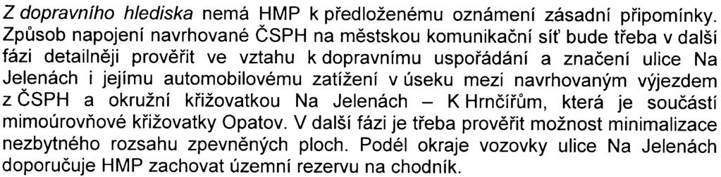 Stanice je zøizována jako náhrada za jinou, rušenou v rámci nové zástavby. Proti výjimce nemá HMP závažných pøipomínek.