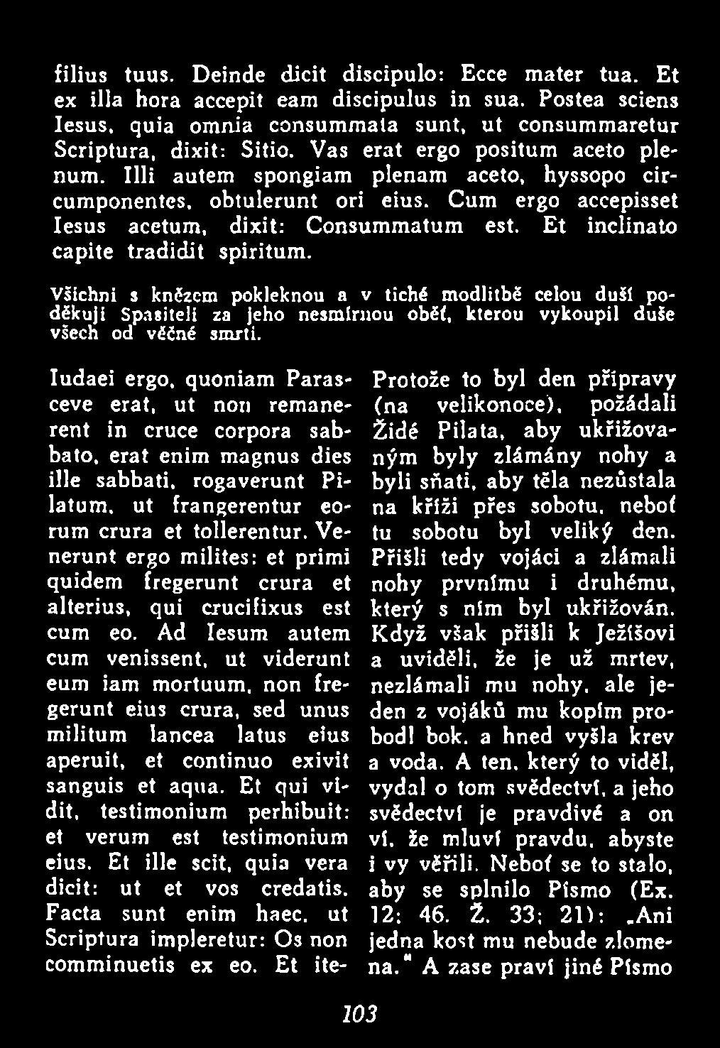 Et inclinato capite tradidit spiritum. Všichni s knězem pokleknou a v tiché m odlitbě celou duší poděk u ji S pasiteli za jeho n esm írn o u oběť, kterou vykoupil duše všech od vědné sm rti.