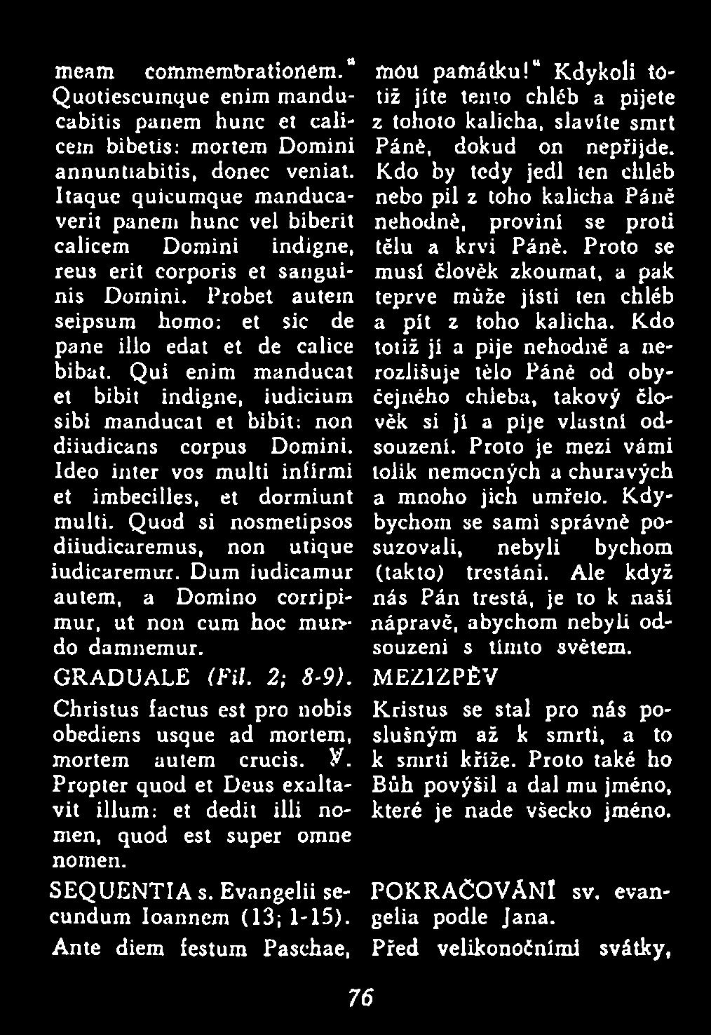 Christus factus est pro nobis obediens usque ad mortem, mortem autem crucis. V. Propter quod et Deus exaltavit illum: et dedit illi nomen, quod est super omne nomen. SEQUENTIA s.