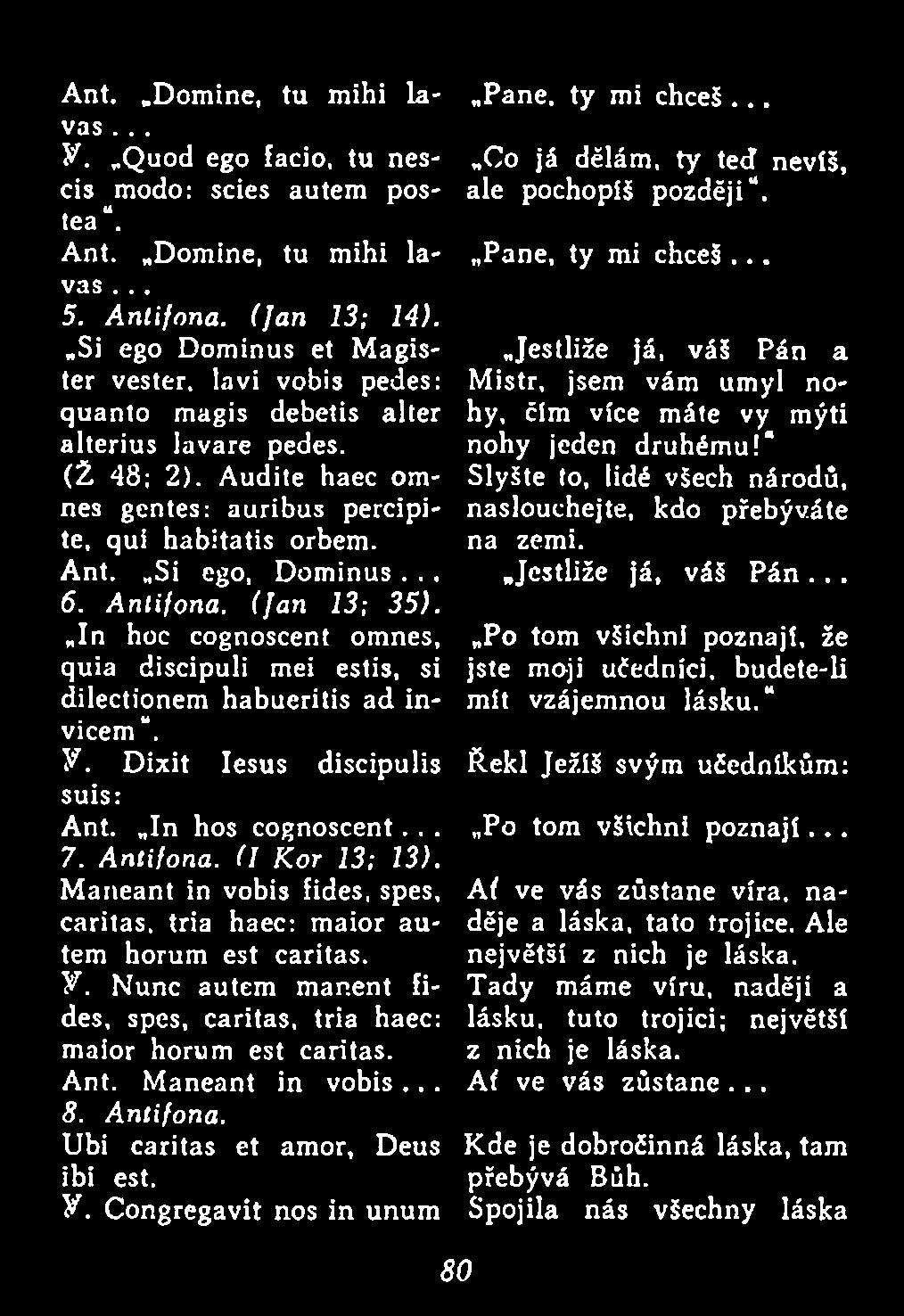 Maneant in vobis... 8. Antifona. Ubi caritas et amor, Deus ibi est. y. Congregavit nos in unum 80 Pane. ty mi chceš... Co já dělám, ty ted nevíš, ale pochopíš později. Pane, ty mi chceš.