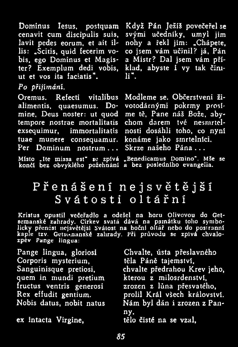 .. M ísto Ite m issa est" jc zpívá B enedicam us D om ino". Mše se končí bez obvyklého p o žehnán í a bez p o sled n íh o evangelia.