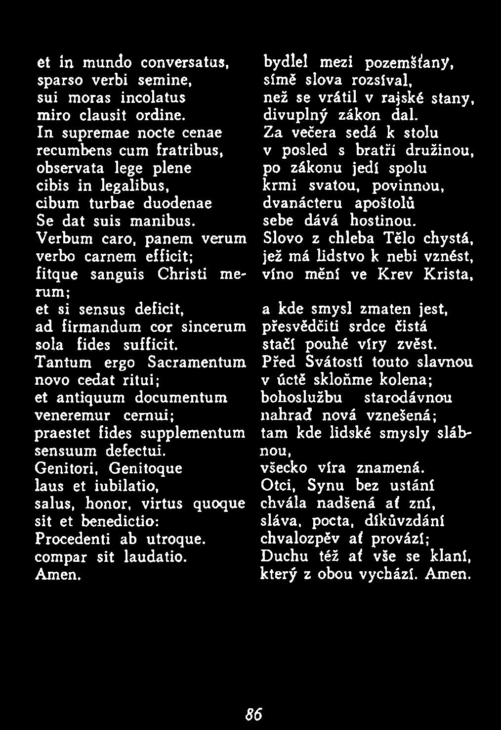 Genitori, Genitoque laus et iubilatio, salus, honor, virtus quoque sit et benedictio: Procedenti ab utroque, compar sit laudatio. Amen.