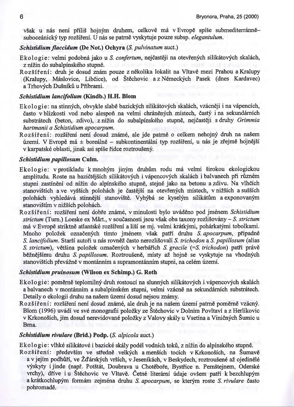 6 Bryonora, Praha, 25 (2000) však u nás není příliš hojným druhem, celkově má v Evropě spíše submediterránněsuboceánický typ rozšíření. U nás se patrně vyskytuje pouze subsp. elegantulum.