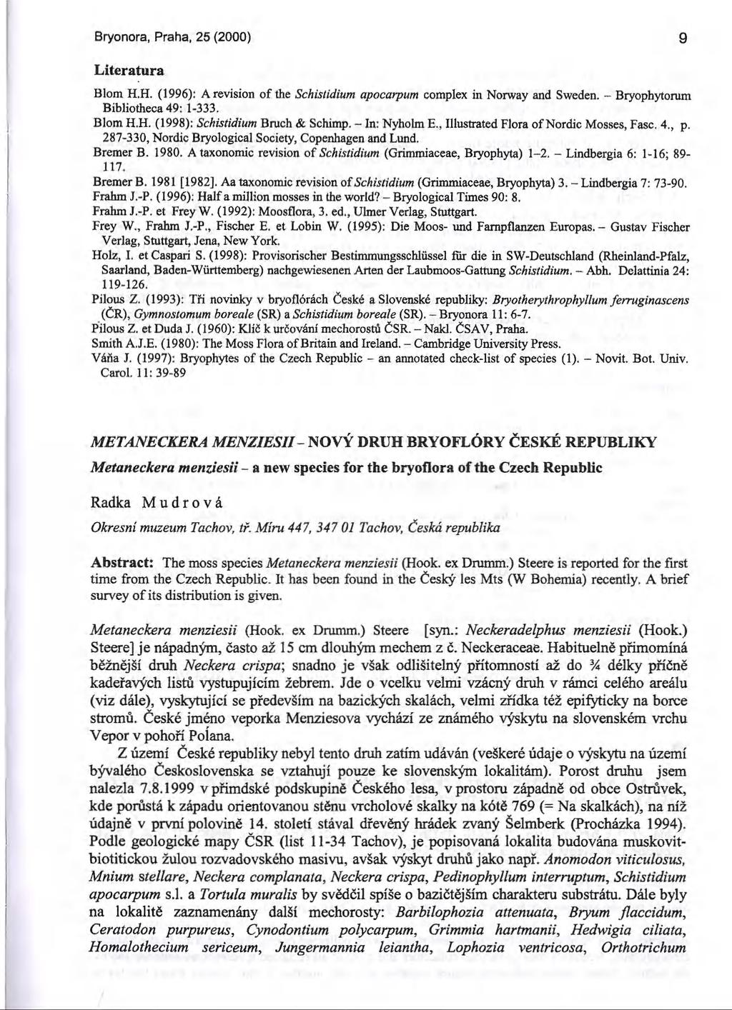 Bryonora, Praha, 25 (2000) 9 Literatura Blom H.H. (1996): A revision of the Schistidium apocarpum complex in Norway and Sweden. - Bryophytorum Bibliotheca 49: 1-333. Blom H.H. (1998): Schistidium Bruch & Schimp.