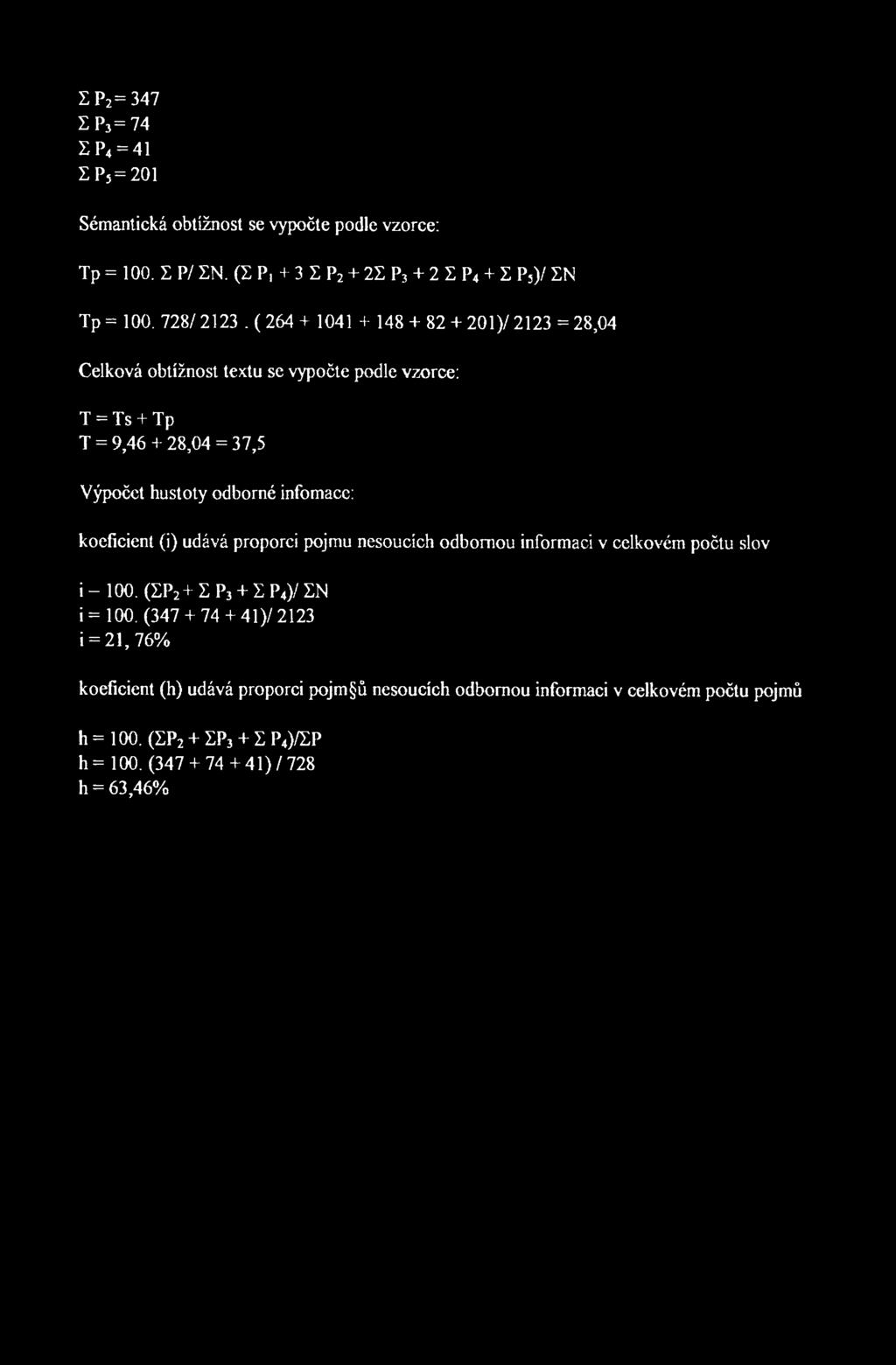 Z P 2 = 347 ZP 3 =74 Z P 4 = 41 ZPj=201 Sémantická obtížnost se vypočte podle vzorce: Tp = 100. Z P/ ZN. (Z P, + 3 Z P 2 + 2Z P 3 + 2 Z P 4 + Z P 5 )/ ZN Tp= 100. 728/2123.