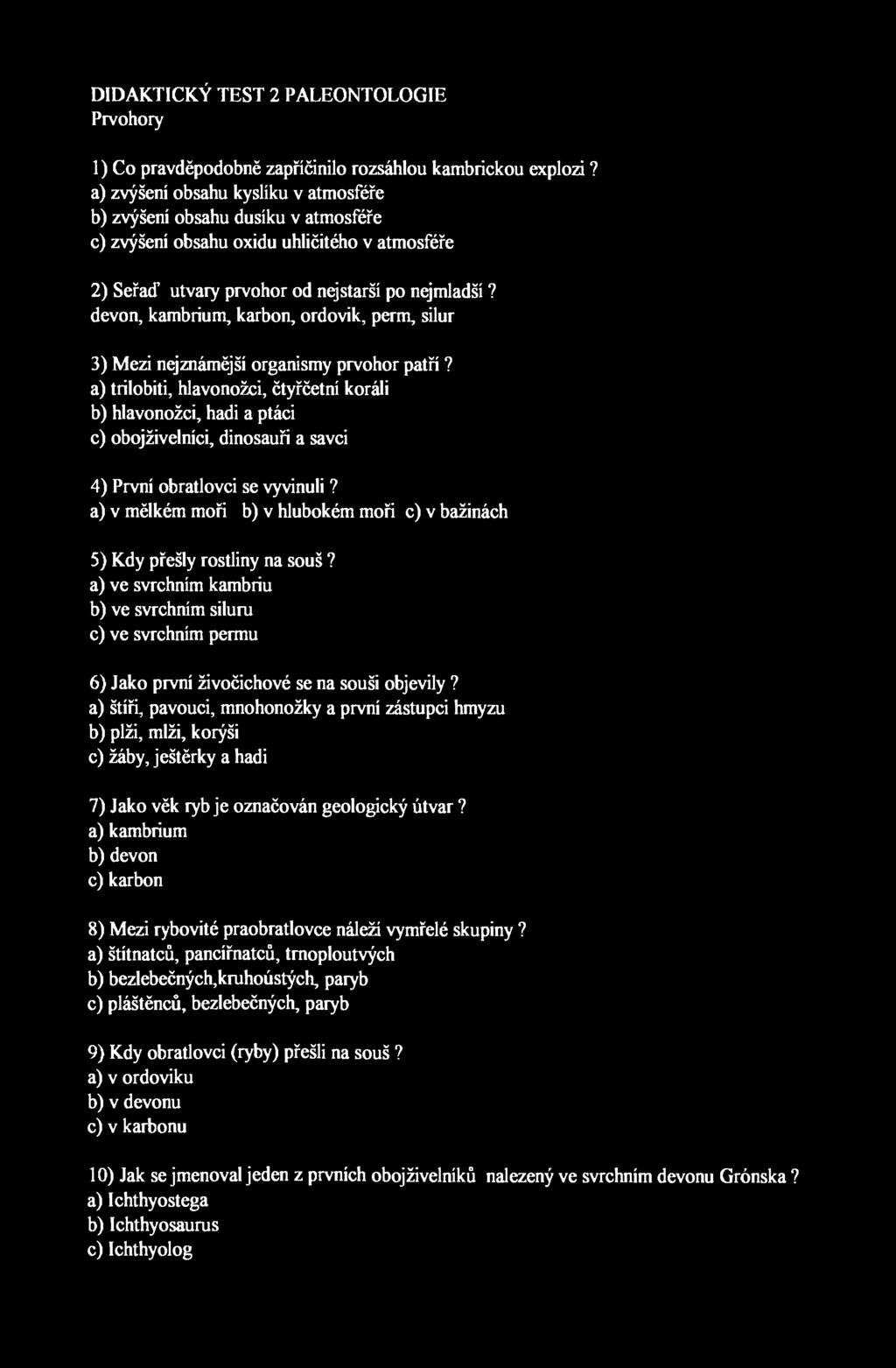 DIDAKTICKÝ TEST 2 PALEONTOLOGIE Prvohory 1) Co pravděpodobně zapříčinilo rozsáhlou kambrickou explozi?