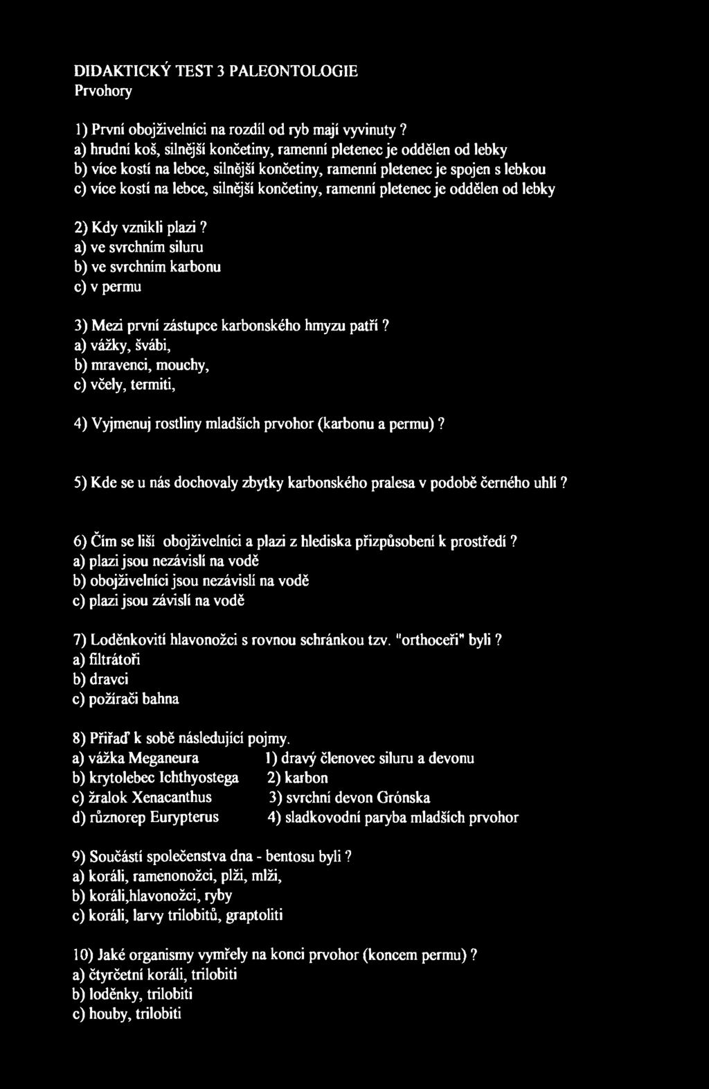 DIDAKTICKÝ TEST 3 PALEONTOLOGIE Prvohory 1) První obojživelníci na rozdíl od ryb mají vyvinuty?