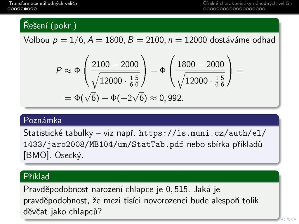 Řešení (pokr.) Volbou p = 1/6, A = 1800, B = 2100, n = 12000 dostáváme odhad <t> 2100-2000 '12000 -if <t> 1800-2000 '12000 -if Poznámka <Í>(V6) - <t>(-2^6) -0,992. Statistické tabulky - viz např.